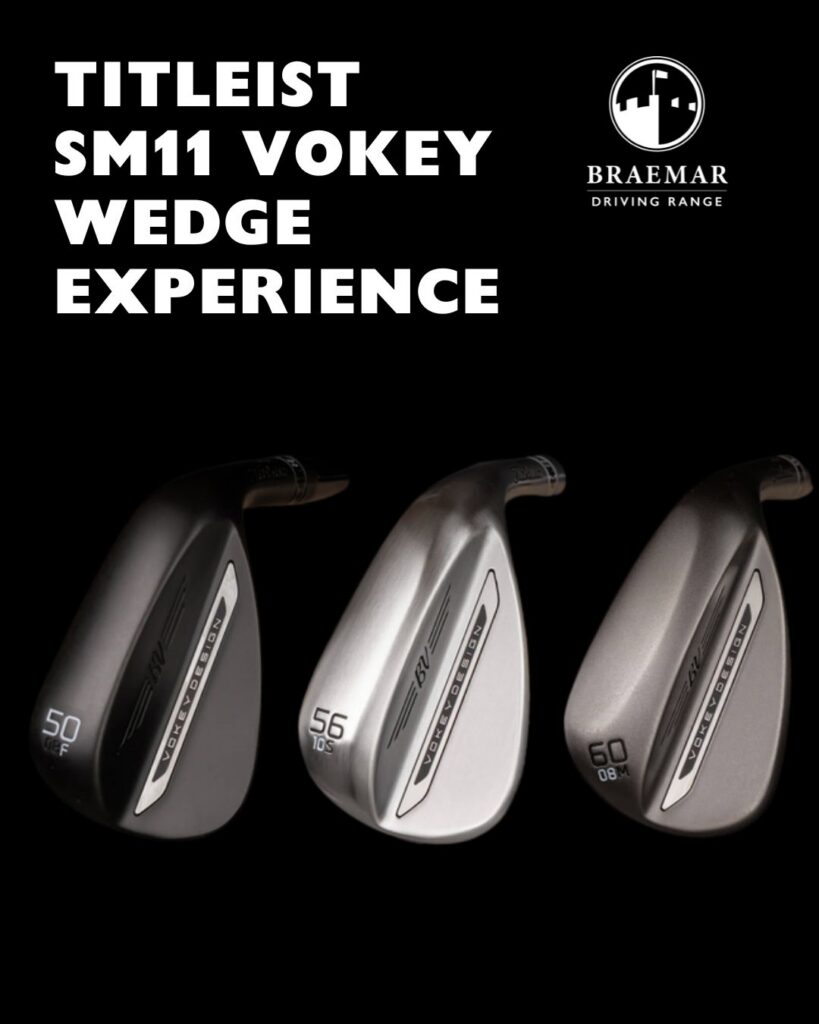 An event flyer for a Titleist SM11 Vokey Wedge Experience at Braemar Driving Range. The top section features the event name and the Braemar Driving Range logo in white text on a black background. Below, three Titleist Vokey SM11 wedges are displayed against a dark background, showcasing different finishes: 'Jet Black,' 'Brushed Steel,' and 'Raw.' The specific loft, bounce, and grind combinations are visible on each clubhead.